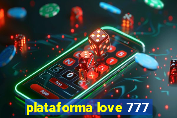 plataforma love 777